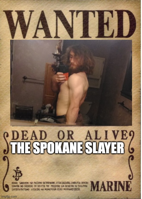 One piece wanted poster template | THE SPOKANE SLAYER | image tagged in one piece wanted poster template | made w/ Imgflip meme maker