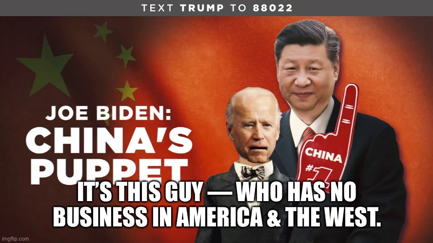 IT’S THIS GUY — WHO HAS NO BUSINESS IN AMERICA & THE WEST. | made w/ Imgflip meme maker
