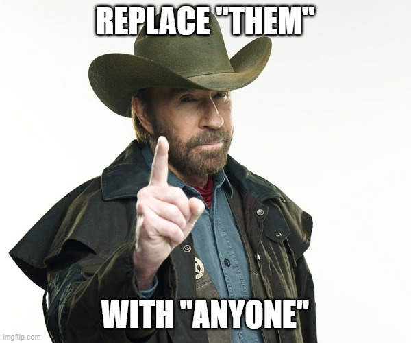 Chuch but no | REPLACE "THEM" WITH "ANYONE" | image tagged in chuch but no | made w/ Imgflip meme maker