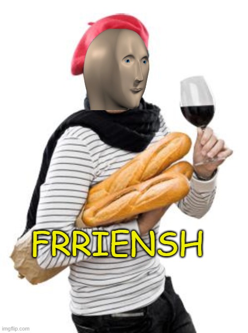dont tell. just see | FRRIENSH | image tagged in scumbag french | made w/ Imgflip meme maker