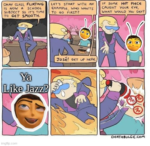 Why are we still here? Just to suffer? Every night, I can feel my leg... And my arm... even my fingers... | Ya Like Jazz? | image tagged in bee movie,bees,flirting class,gifs,memes,not really a gif | made w/ Imgflip meme maker