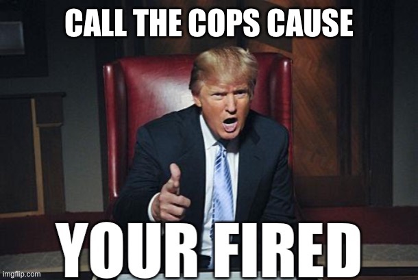 CALL THE COPS CAUSE | made w/ Imgflip meme maker