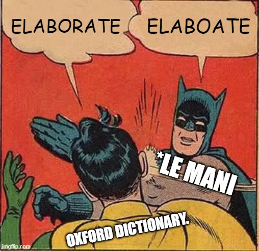 Batman Slapping Robin | ELABORATE; ELABOATE; *LE MANI; OXFORD DICTIONARY. | image tagged in memes,batman slapping robin | made w/ Imgflip meme maker