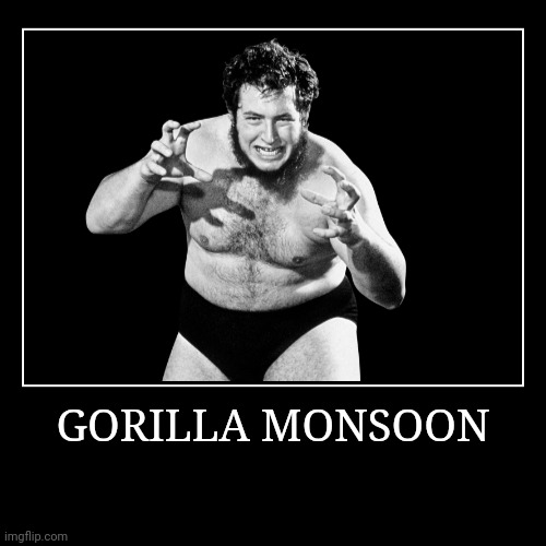 Gorilla Monsoon | image tagged in demotivationals,wwe | made w/ Imgflip demotivational maker