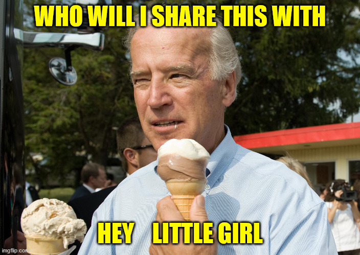 joe biden | WHO WILL I SHARE THIS WITH; HEY    LITTLE GIRL | image tagged in ice cream cone | made w/ Imgflip meme maker