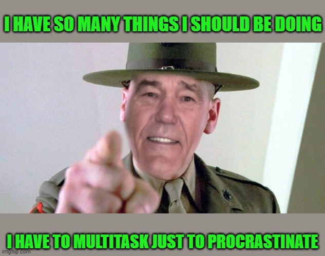 funny but true | I HAVE SO MANY THINGS I SHOULD BE DOING; I HAVE TO MULTITASK JUST TO PROCRASTINATE | image tagged in kewl,joke | made w/ Imgflip meme maker