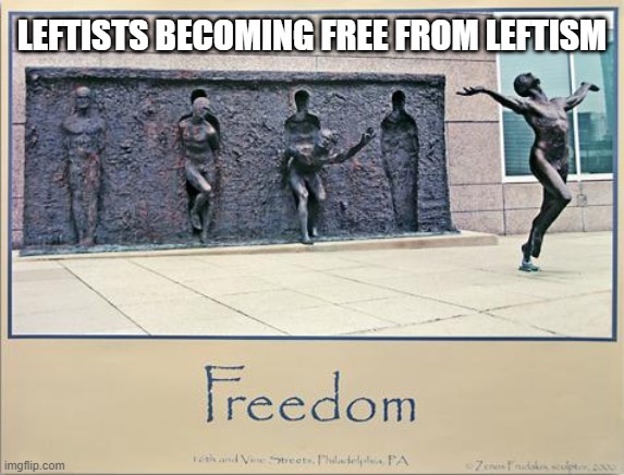 LEFTISTS BECOMING FREE FROM LEFTISM | made w/ Imgflip meme maker