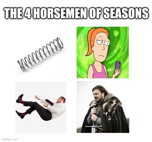 Seasonal Allergies?  I don't know what to title this one... | THE 4 HORSEMEN OF SEASONS | image tagged in blank white template | made w/ Imgflip meme maker