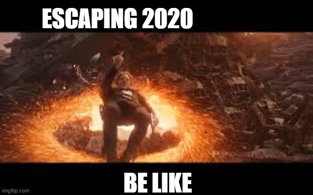 it true | ESCAPING 2020; BE LIKE | image tagged in seriously | made w/ Imgflip meme maker
