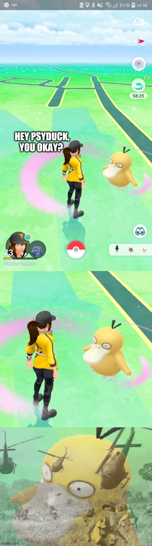 I don't think Psyduck is okay. |  HEY PSYDUCK, YOU OKAY? | image tagged in pokemon go,psyduck | made w/ Imgflip meme maker