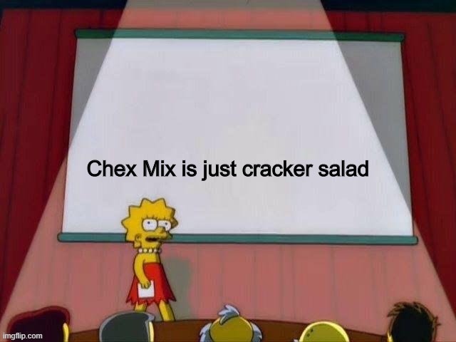Chex Mix is just cracker salad | image tagged in lisa simpson's presentation | made w/ Imgflip meme maker