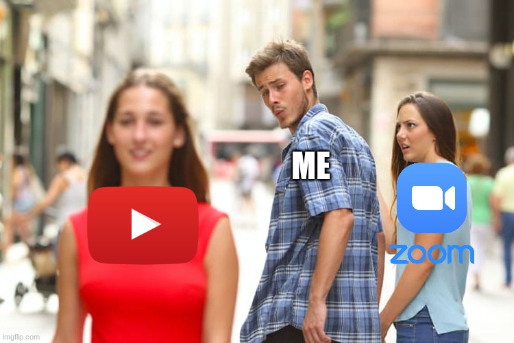 Me in remote learning | ME | image tagged in memes,distracted boyfriend | made w/ Imgflip meme maker