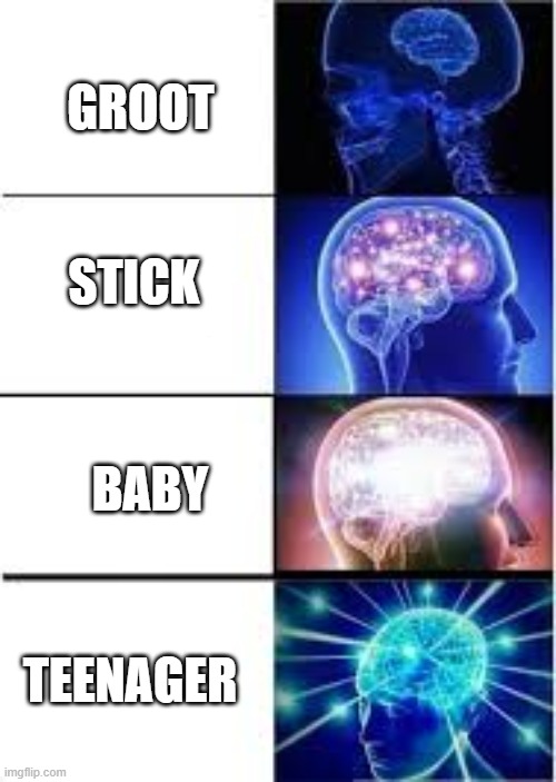 the groot time line | GROOT; STICK; BABY; TEENAGER | image tagged in see | made w/ Imgflip meme maker