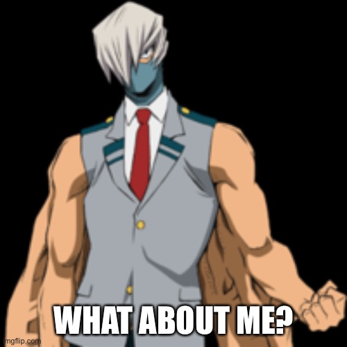 WHAT ABOUT ME? | made w/ Imgflip meme maker