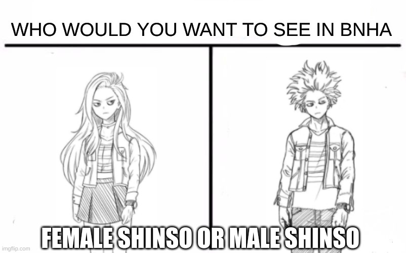 The Female Shinso was the OG idea for Shinso's character | WHO WOULD YOU WANT TO SEE IN BNHA; FEMALE SHINSO OR MALE SHINSO | image tagged in memes,who would win,my hero academia | made w/ Imgflip meme maker