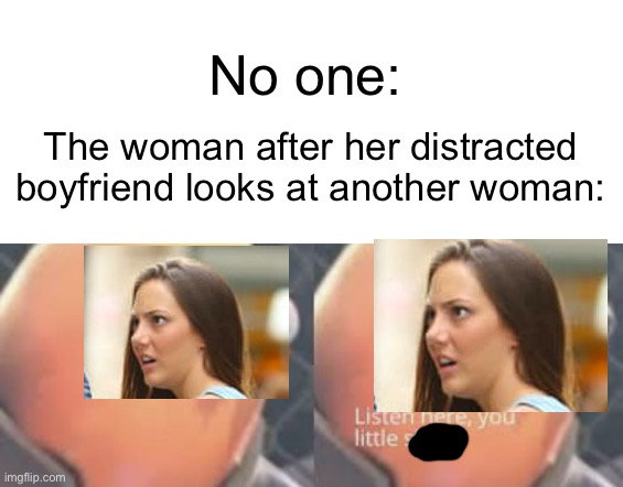 Crossover Meme Part 2 | No one:; The woman after her distracted boyfriend looks at another woman: | image tagged in crossover,distracted boyfriend | made w/ Imgflip meme maker