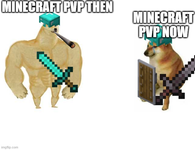 Buff Doge vs. Cheems Meme | MINECRAFT PVP THEN; MINECRAFT PVP NOW | image tagged in strong doge weak doge | made w/ Imgflip meme maker