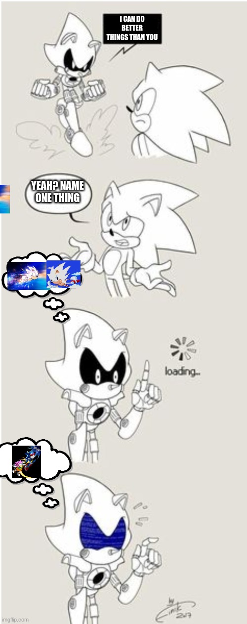 Sonic Comic thingy | I CAN DO BETTER THINGS THAN YOU; YEAH? NAME ONE THING | image tagged in sonic comic thingy | made w/ Imgflip meme maker