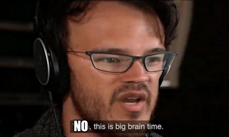 Big Brain Time | NO | image tagged in big brain time | made w/ Imgflip meme maker