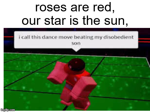 these memes look like they're going to become a trend | roses are red,
our star is the sun, | image tagged in cursed image,roblox | made w/ Imgflip meme maker