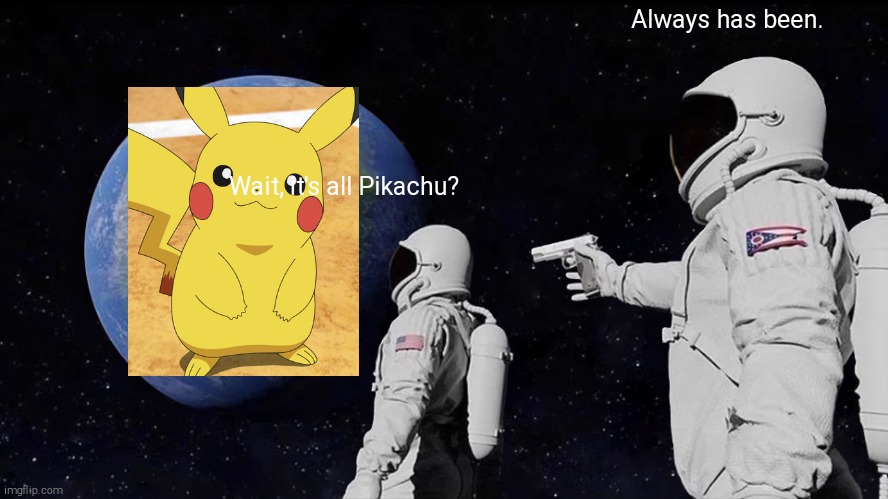 It S All Pikachu Imgflip