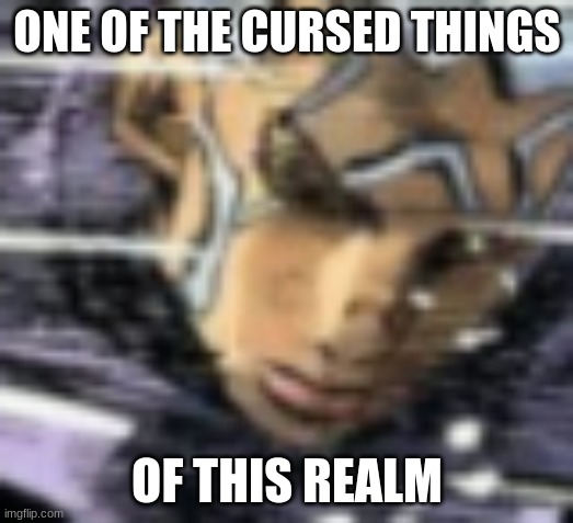 ONE OF THE CURSED THINGS OF THIS REALM | made w/ Imgflip meme maker