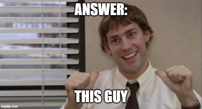The Office Jim This Guy | ANSWER: THIS GUY | image tagged in the office jim this guy | made w/ Imgflip meme maker