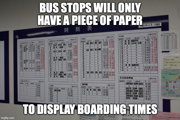 Bus Stop Timetables | BUS STOPS WILL ONLY HAVE A PIECE OF PAPER; TO DISPLAY BOARDING TIMES | image tagged in timetables,public transport,memes,bus | made w/ Imgflip meme maker