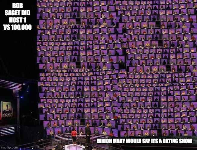 1 vs 100,000 | BOB SAGET DID HOST 1 VS 100,000; WHICH MANY WOULD SAY ITS A DATING SHOW | image tagged in bob saget,memes | made w/ Imgflip meme maker