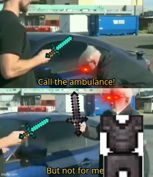 Call an ambulance but not for me | image tagged in call an ambulance but not for me | made w/ Imgflip meme maker