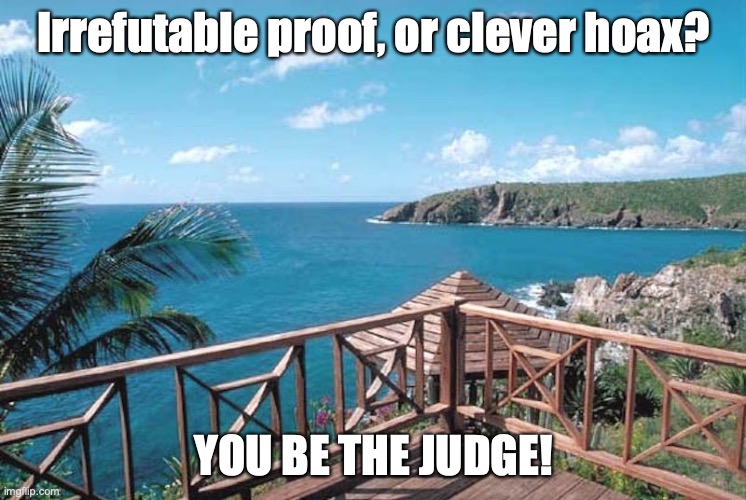 Seapic | Irrefutable proof, or clever hoax? YOU BE THE JUDGE! | image tagged in sea,memes | made w/ Imgflip meme maker