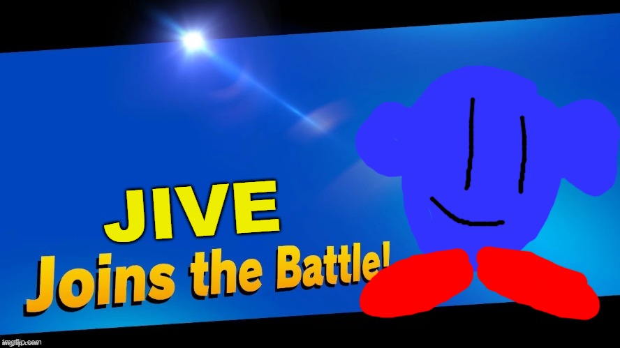 My new Kirby OC! | JIVE | image tagged in blank joins the battle,ocs,super smash bros,kirby | made w/ Imgflip meme maker