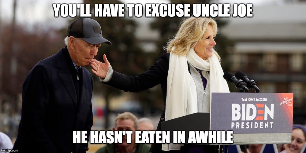 Biden Finger | YOU'LL HAVE TO EXCUSE UNCLE JOE; HE HASN'T EATEN IN AWHILE | image tagged in joe biden,memes | made w/ Imgflip meme maker