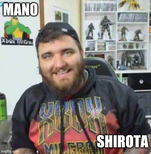 ManoShirota | MANO; SHIROTA | image tagged in manoshiro | made w/ Imgflip meme maker