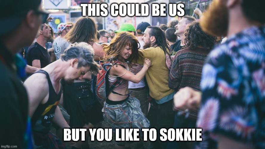 Mosh | THIS COULD BE US; BUT YOU LIKE TO SOKKIE | image tagged in memes,funny,music | made w/ Imgflip meme maker