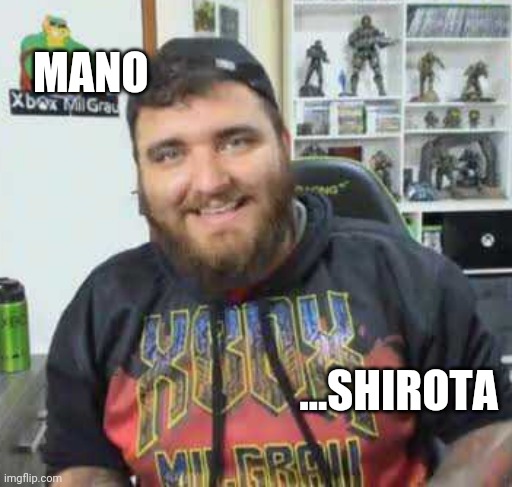Shiro | MANO; ...SHIROTA | image tagged in shiro | made w/ Imgflip meme maker