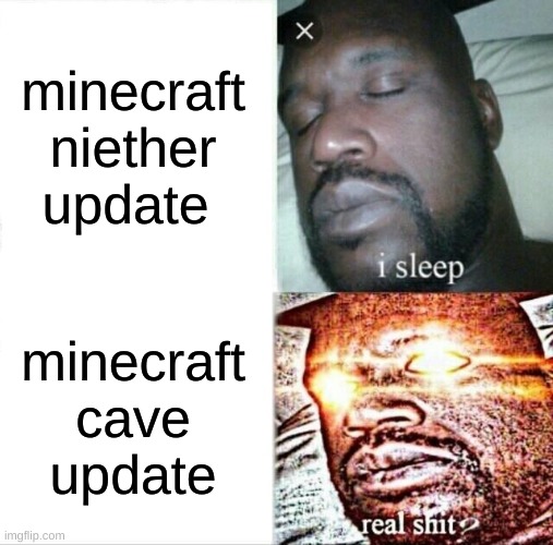 Sleeping Shaq Meme | minecraft niether update; minecraft cave update | image tagged in memes,sleeping shaq | made w/ Imgflip meme maker