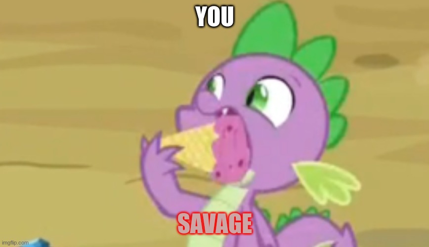 you SAVAGE | YOU; SAVAGE | image tagged in savage | made w/ Imgflip meme maker