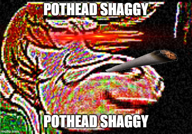 POTHEAD SHAGGY | POTHEAD SHAGGY; POTHEAD SHAGGY | image tagged in pothead | made w/ Imgflip meme maker