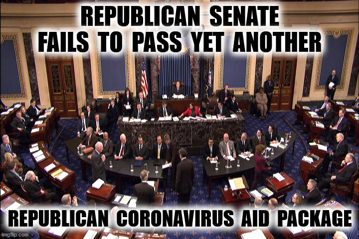 Republicans divided ahead of election | REPUBLICAN  SENATE
FAILS  TO  PASS  YET  ANOTHER; REPUBLICAN  CORONAVIRUS  AID  PACKAGE | image tagged in republicans,senate,coronavirus aid,stimulus,unemployment,memes | made w/ Imgflip meme maker