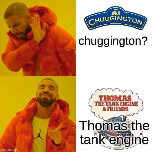 Thomas vs chuggington | chuggington? Thomas the tank engine | image tagged in memes,drake hotline bling,thomas the tank engine | made w/ Imgflip meme maker