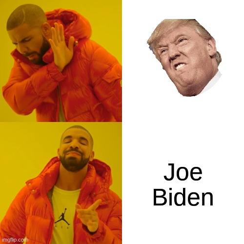 Drake Hotline Bling | Joe Biden | image tagged in memes,drake hotline bling | made w/ Imgflip meme maker