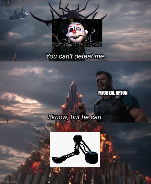 I know, but he can | MICHEAL AFTON | image tagged in i know but he can | made w/ Imgflip meme maker