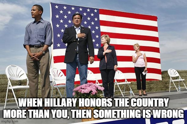 Obama not saluting | WHEN HILLARY HONORS THE COUNTRY MORE THAN YOU, THEN SOMETHING IS WRONG | image tagged in obama not saluting | made w/ Imgflip meme maker