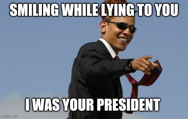 Cool Obama | SMILING WHILE LYING TO YOU; I WAS YOUR PRESIDENT | image tagged in memes,cool obama | made w/ Imgflip meme maker