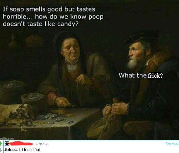 Ew! | image tagged in memes,cursed comments,poop,candy,ew,gross | made w/ Imgflip meme maker