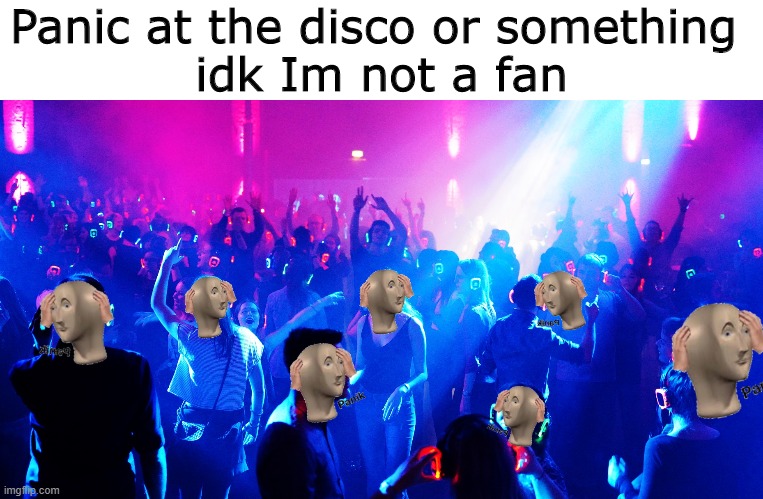 Panik! at the disco | Panic at the disco or something 
idk Im not a fan | image tagged in panic at the disco | made w/ Imgflip meme maker