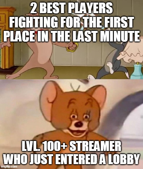 Image Title | 2 BEST PLAYERS FIGHTING FOR THE FIRST PLACE IN THE LAST MINUTE; LVL. 100+ STREAMER WHO JUST ENTERED A LOBBY | image tagged in tom and jerry swordfight | made w/ Imgflip meme maker