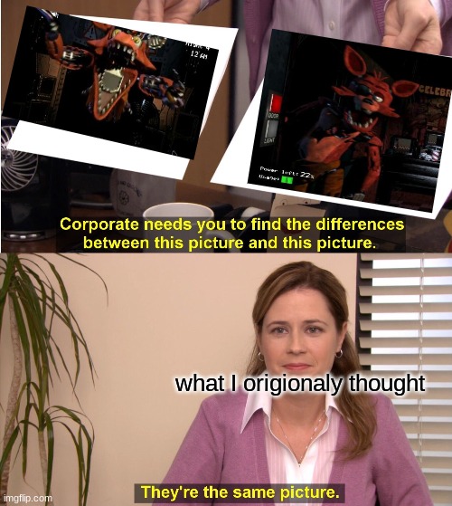 They're The Same Picture | what I origionaly thought | image tagged in memes,they're the same picture | made w/ Imgflip meme maker