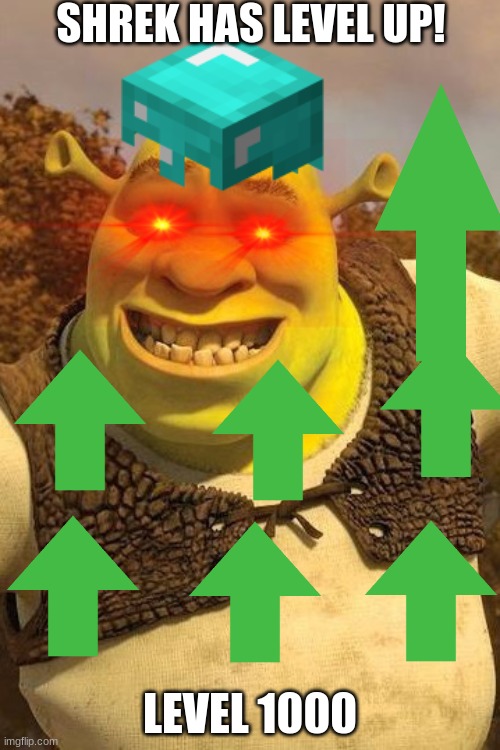 Smiling Shrek | SHREK HAS LEVEL UP! LEVEL 1000 | image tagged in smiling shrek | made w/ Imgflip meme maker